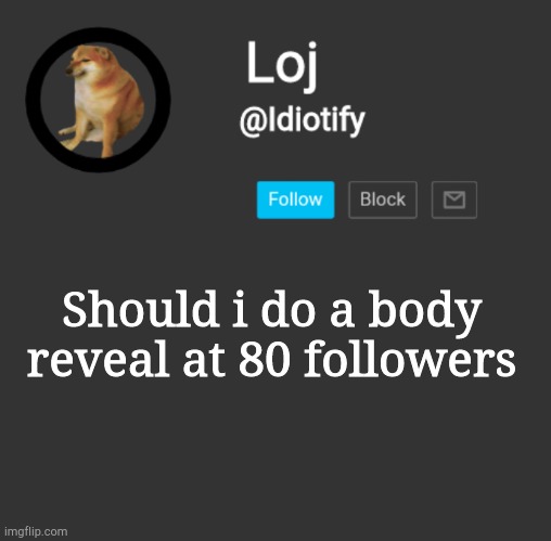 H | Should i do a body reveal at 80 followers | image tagged in idiotify announcement dark mode | made w/ Imgflip meme maker
