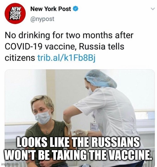 Covid vodka | LOOKS LIKE THE RUSSIANS WON'T BE TAKING THE VACCINE. | image tagged in vodka,coronavirus,vaccine,drinking | made w/ Imgflip meme maker