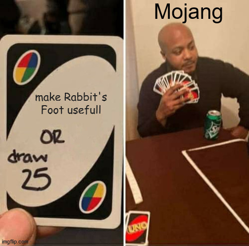 Mojang | Mojang; make Rabbit's Foot usefull | image tagged in memes,uno draw 25 cards | made w/ Imgflip meme maker