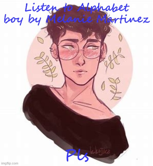 Melanie Martinez | Listen to Alphabet boy by Melanie Martinez; Pls | image tagged in melanie martinez | made w/ Imgflip meme maker