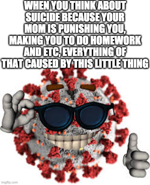 yop | WHEN YOU THINK ABOUT SUICIDE BECAUSE YOUR MOM IS PUNISHING YOU, MAKING YOU TO DO HOMEWORK AND ETC, EVERYTHING OF THAT CAUSED BY THIS LITTLE THING | image tagged in picardia | made w/ Imgflip meme maker