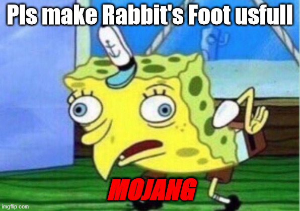 MOJANG | Pls make Rabbit's Foot usfull; MOJANG | image tagged in memes,mocking spongebob | made w/ Imgflip meme maker