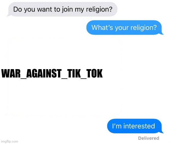 whats your religion | WAR_AGAINST_TIK_TOK | image tagged in whats your religion,tik tok sucks | made w/ Imgflip meme maker