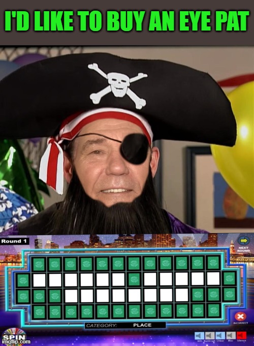 i'd like to buy an eye! | I'D LIKE TO BUY AN EYE PAT | image tagged in wheel of fortune,kewlew | made w/ Imgflip meme maker