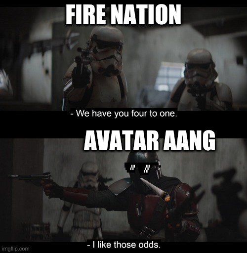 So this is basically avatar the last airbender 3 | FIRE NATION; AVATAR AANG | image tagged in four to one | made w/ Imgflip meme maker
