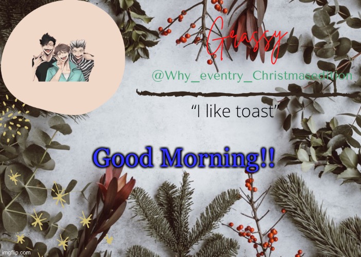 Hellooo | Good Morning!! | image tagged in why_eventry christmas template,socially awesome awkward penguin | made w/ Imgflip meme maker