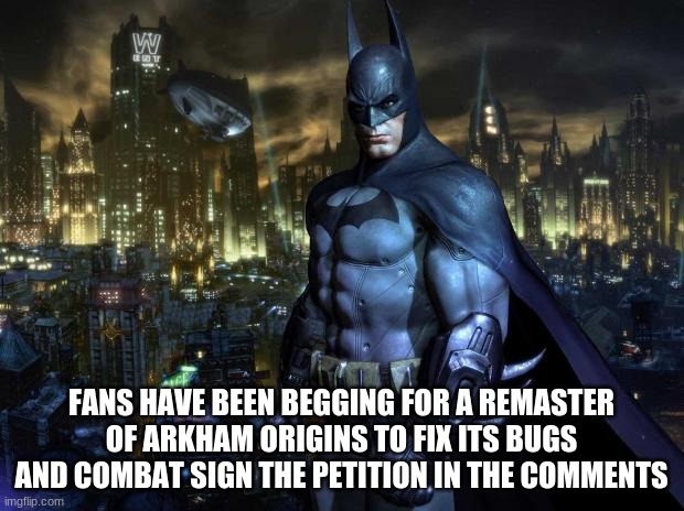Sign petition: REMASTER BATMAN: ARKHAM ORIGINS ·