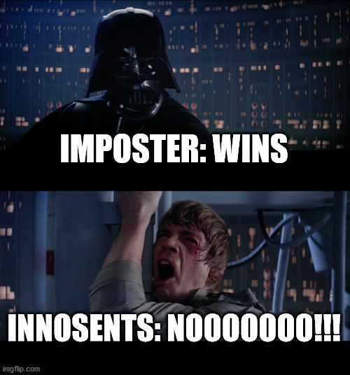 Imposters win | IMPOSTER: WINS; INNOSENTS: NOOOOOOO!!! | image tagged in memes,star wars no | made w/ Imgflip meme maker