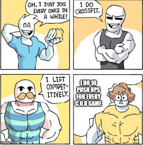 strong men comic | I DO 10 PUSH UPS FOR EVERY C.O.D GAME | image tagged in strong men comic | made w/ Imgflip meme maker