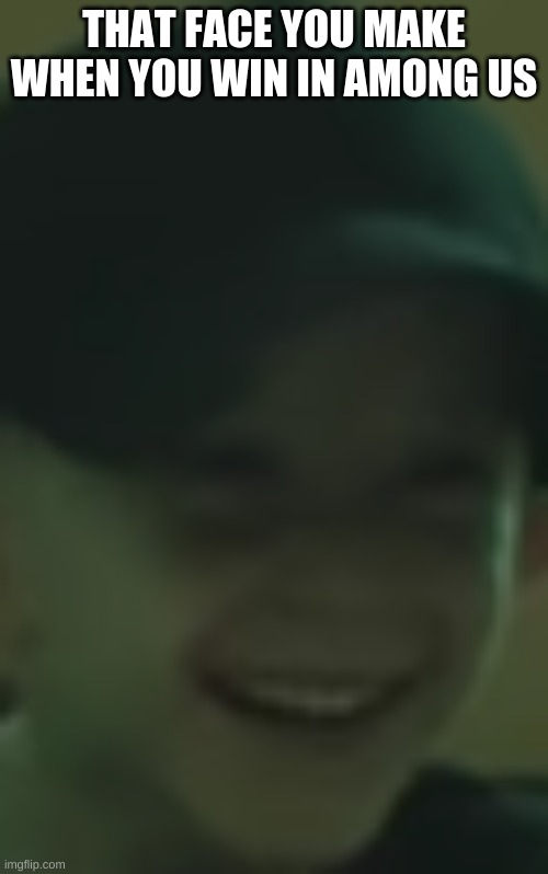 yep | THAT FACE YOU MAKE WHEN YOU WIN IN AMONG US | image tagged in rebecca | made w/ Imgflip meme maker