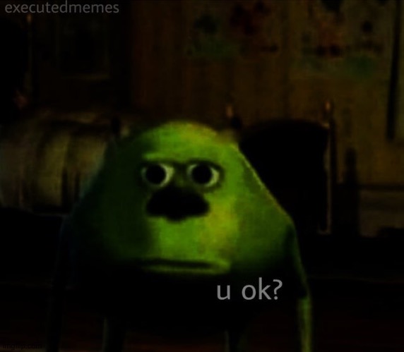 Creepy Mike Sulley Face "u ok?" | image tagged in creepy mike sulley face u ok | made w/ Imgflip meme maker