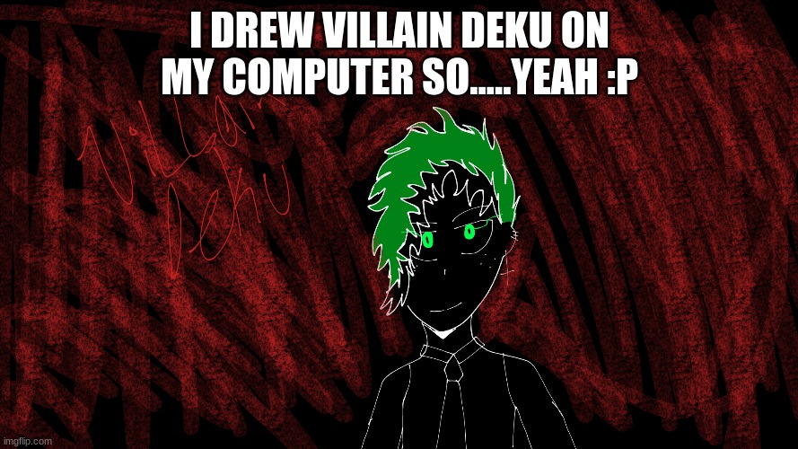 Villain deku drawing by:Meeee | I DREW VILLAIN DEKU ON MY COMPUTER SO.....YEAH :P | image tagged in drawing,computer,reeeeeeeeeeeeeeeeeeeeee | made w/ Imgflip meme maker