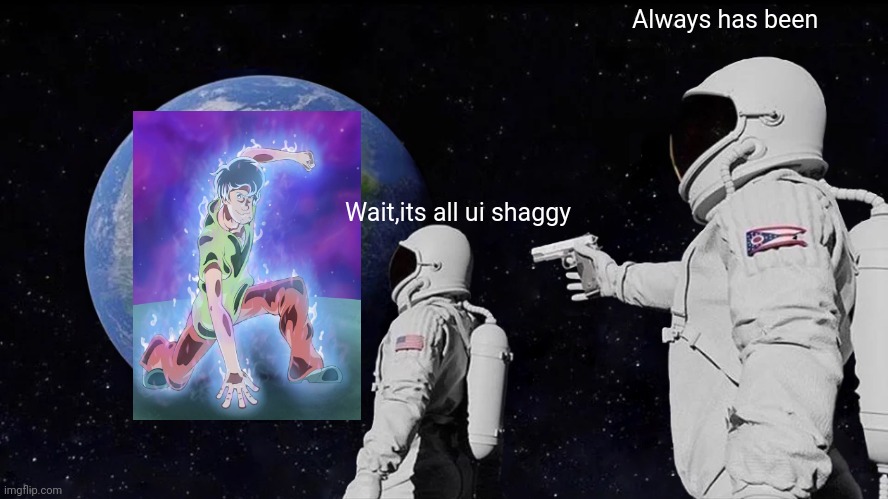 Ui shaggy is everything | Always has been; Wait,its all ui shaggy | image tagged in shaggy,always has been,meme,ultra instinct shaggy | made w/ Imgflip meme maker