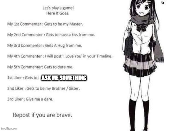 l o l | ASK ME SOMETHING | made w/ Imgflip meme maker