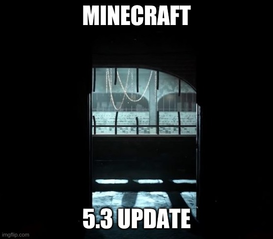 yes | MINECRAFT; 5.3 UPDATE | image tagged in cod gulag | made w/ Imgflip meme maker