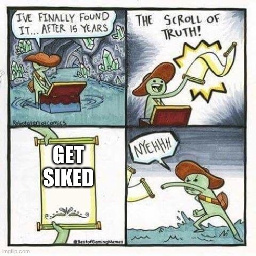 scroll of truth | GET SIKED | image tagged in scroll of truth | made w/ Imgflip meme maker