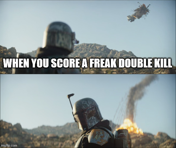 I was aiming for the other one | WHEN YOU SCORE A FREAK DOUBLE KILL | image tagged in the mandalorian,boba fett | made w/ Imgflip meme maker
