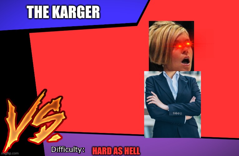 the manger + karen= | THE KARGER; HARD AS HELL | image tagged in boss battle,karen | made w/ Imgflip meme maker