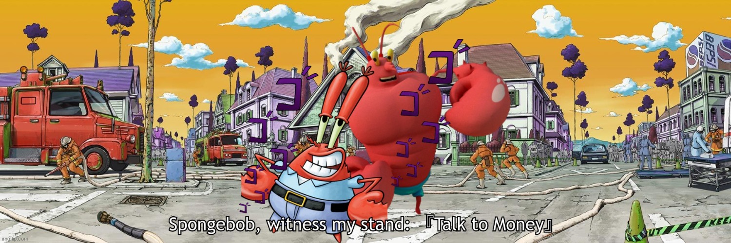 Mr. Krabs and his stand | image tagged in spongebob,jojo's bizarre adventure | made w/ Imgflip meme maker