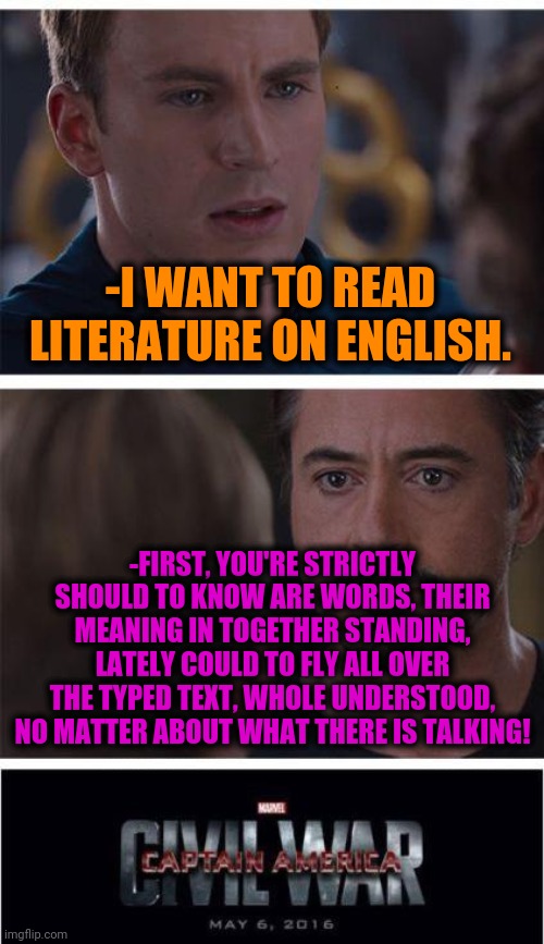 -Ask me again. | -I WANT TO READ LITERATURE ON ENGLISH. -FIRST, YOU'RE STRICTLY SHOULD TO KNOW ARE WORDS, THEIR MEANING IN TOGETHER STANDING, LATELY COULD TO FLY ALL OVER THE TYPED TEXT, WHOLE UNDERSTOOD, NO MATTER ABOUT WHAT THERE IS TALKING! | image tagged in memes,marvel civil war 1,foreign policy,doki doki literature club,reading,english only | made w/ Imgflip meme maker