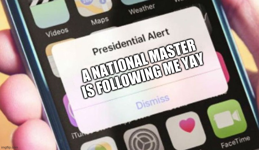 Presidential Alert | A NATIONAL MASTER IS FOLLOWING ME YAY | image tagged in memes,presidential alert | made w/ Imgflip meme maker
