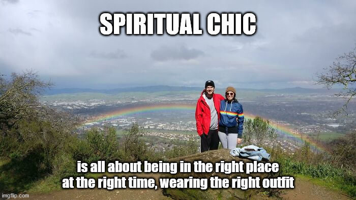 Spiritual Chic | SPIRITUAL CHIC; is all about being in the right place at the right time, wearing the right outfit | image tagged in spiritual,funny | made w/ Imgflip meme maker