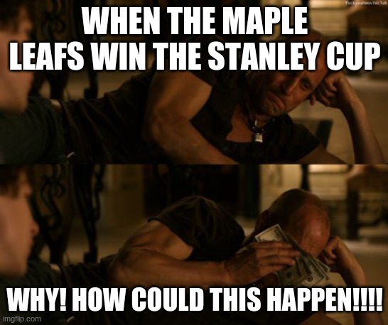 woody harrelson | WHEN THE MAPLE LEAFS WIN THE STANLEY CUP; WHY! HOW COULD THIS HAPPEN!!!! | image tagged in woody harrelson | made w/ Imgflip meme maker