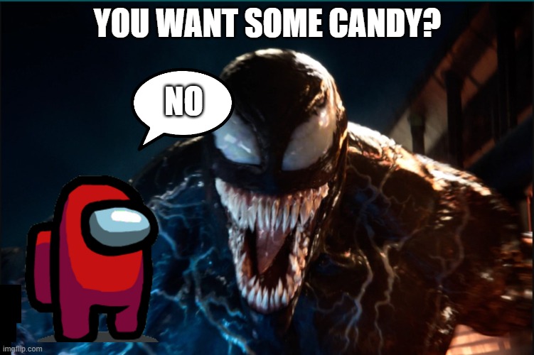 YOU WANT SOME CANDY? NO | made w/ Imgflip meme maker