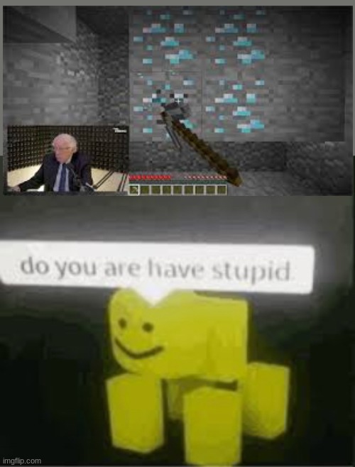 bernie mines diamonds | image tagged in do you are have stupid | made w/ Imgflip meme maker