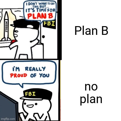 Drake Hotline Bling Meme | Plan B no plan | image tagged in memes,drake hotline bling | made w/ Imgflip meme maker