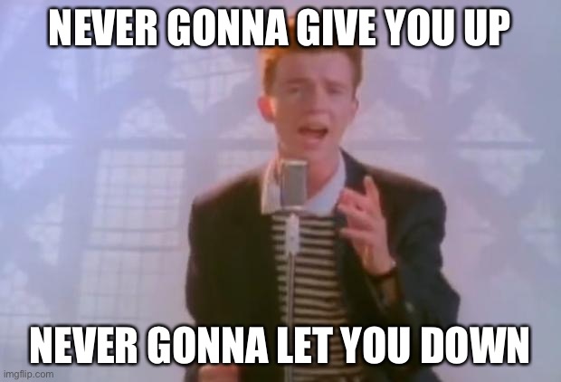 duh duh duhhhhhh!!!! | NEVER GONNA GIVE YOU UP; NEVER GONNA LET YOU DOWN | image tagged in depression | made w/ Imgflip meme maker