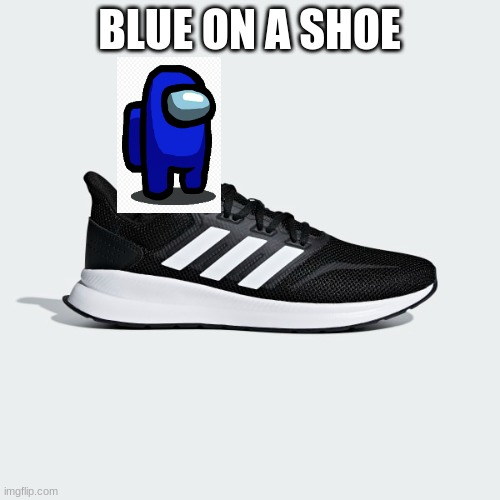 BLUE ON A SHOE | made w/ Imgflip meme maker