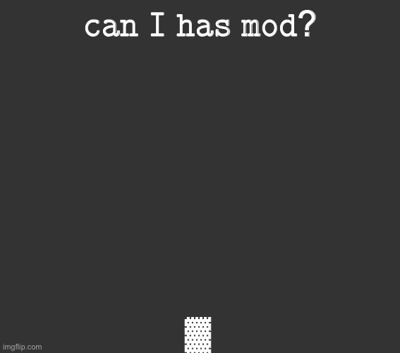 𝚌𝚊𝚗 𝙸 𝚑𝚊𝚜 𝚖𝚘𝚍? ▓︎ | made w/ Imgflip meme maker