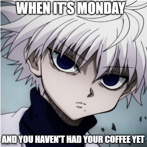 dont talk to me | WHEN IT'S MONDAY; AND YOU HAVEN'T HAD YOUR COFFEE YET | image tagged in why | made w/ Imgflip meme maker