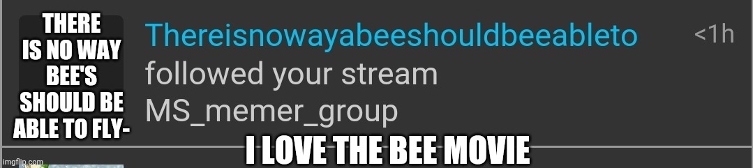 THERE IS NO WAY BEE'S SHOULD BE ABLE TO FLY-; I LOVE THE BEE MOVIE | made w/ Imgflip meme maker