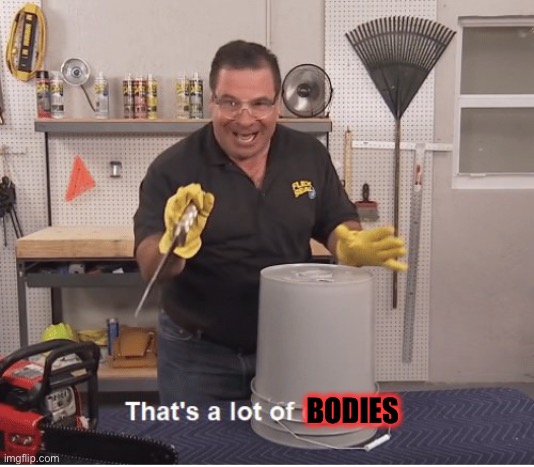 thats a lot of damage | BODIES | image tagged in thats a lot of damage | made w/ Imgflip meme maker
