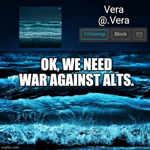 a n n o u n c e | OK, WE NEED WAR AGAINST ALTS. | image tagged in a n n o u n c e | made w/ Imgflip meme maker