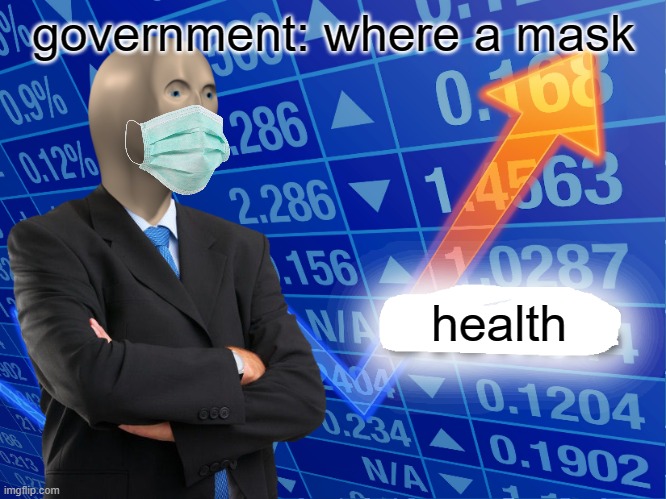 Empty Stonks | government: where a mask; health | image tagged in empty stonks | made w/ Imgflip meme maker