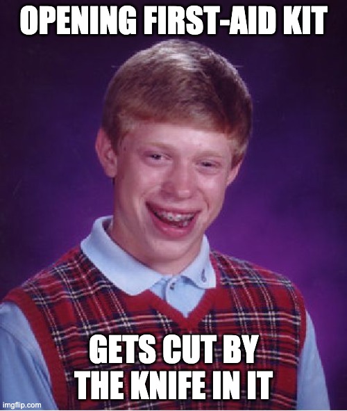 This happened to my tutor =( | OPENING FIRST-AID KIT; GETS CUT BY THE KNIFE IN IT | image tagged in bad luck brian,funny | made w/ Imgflip meme maker