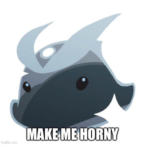 Quicksilver slime | MAKE ME HORNY | image tagged in quicksilver slime | made w/ Imgflip meme maker
