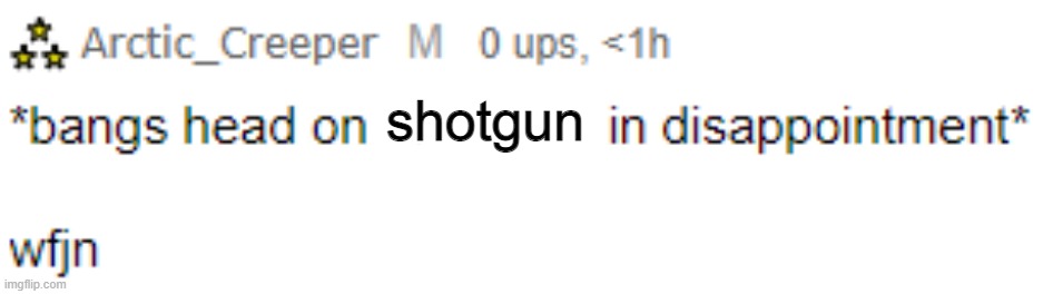 Arctic headbang | shotgun | image tagged in arctic headbang | made w/ Imgflip meme maker