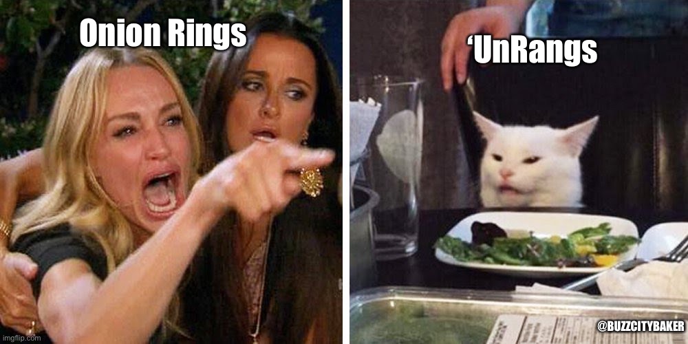 Smudge the cat | ‘UnRangs; Onion Rings; @BUZZCITYBAKER | image tagged in smudge the cat | made w/ Imgflip meme maker