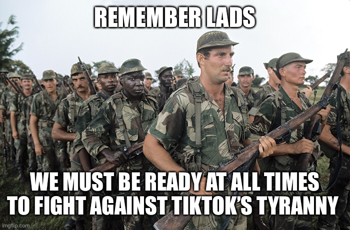 REMEMBER LADS; WE MUST BE READY AT ALL TIMES TO FIGHT AGAINST TIKTOK’S TYRANNY | made w/ Imgflip meme maker
