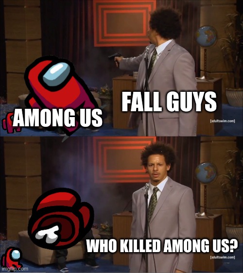 Fall guys revenge part 2 | FALL GUYS; AMONG US; WHO KILLED AMONG US? | image tagged in memes,who killed hannibal | made w/ Imgflip meme maker