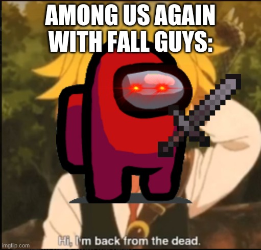 fall guys revenge part 3 | AMONG US AGAIN WITH FALL GUYS: | image tagged in among us | made w/ Imgflip meme maker