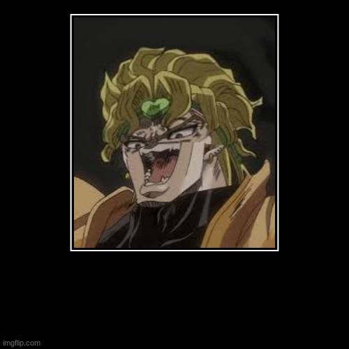 The person above this image has to comment a cursed JoJo image | image tagged in funny,demotivationals | made w/ Imgflip demotivational maker