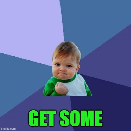 Success Kid Meme | GET SOME | image tagged in memes,success kid | made w/ Imgflip meme maker