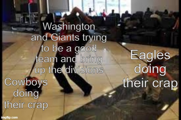 The NFC Least | Washington and Giants trying to be a good team and bring up the divisions; Eagles doing their crap; Cowboys doing their crap | image tagged in football,nfl,nfceast | made w/ Imgflip meme maker