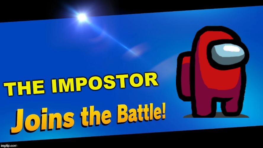 Ik its not a nintendo character | THE IMPOSTOR | image tagged in blank joins the battle,there is 1 imposter among us | made w/ Imgflip meme maker