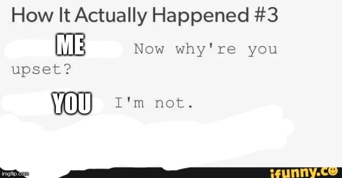 ME YOU | made w/ Imgflip meme maker